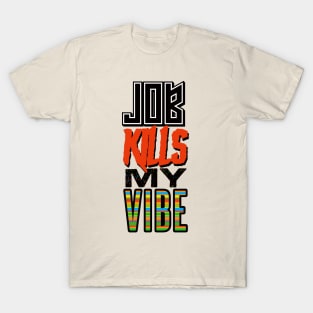 JOB KILLS MY VIBE T-Shirt